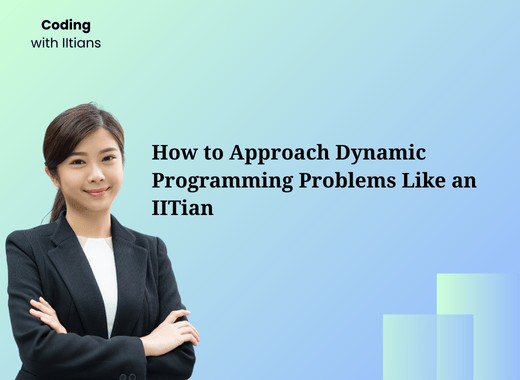 How to Approach Dynamic Programming Problems Like an IITian