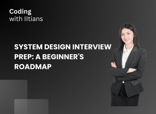Read more about the article SYSTEM DESIGN INTERVIEW PREP: A BEGINNER’S ROADMAP