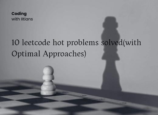 10 leetcode hot problems solved(with Optimal Approaches)